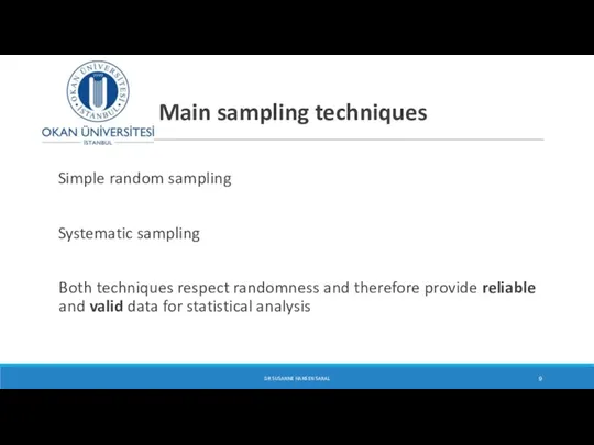 Main sampling techniques Simple random sampling Systematic sampling Both techniques