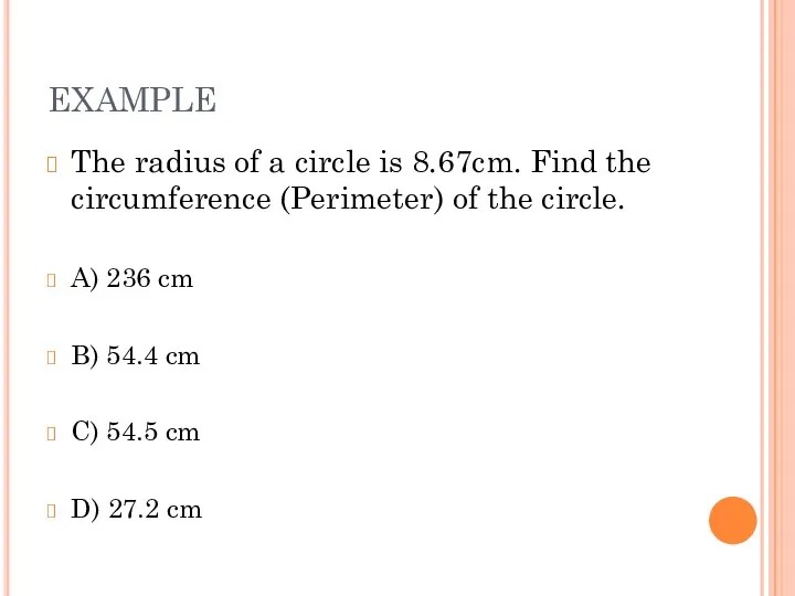 EXAMPLE The radius of a circle is 8.67cm. Find the