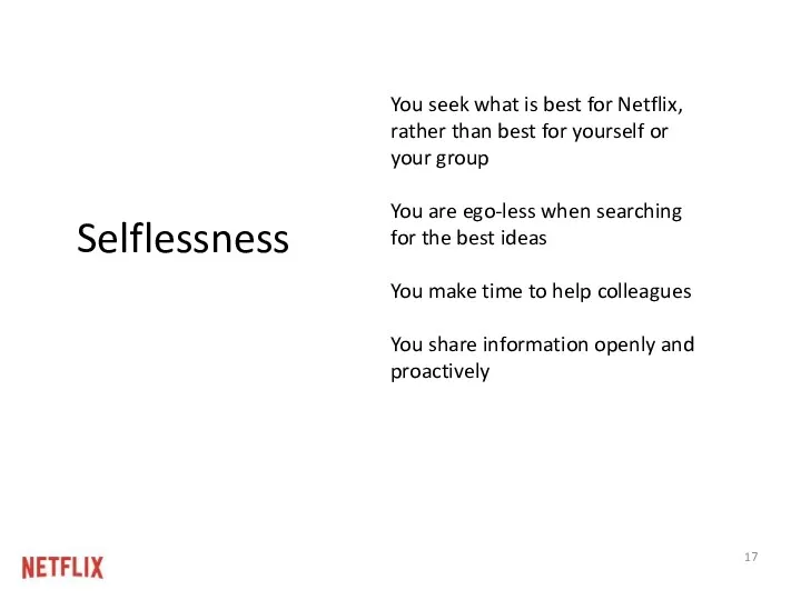 Selflessness You seek what is best for Netflix, rather than