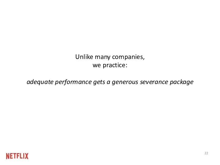 Unlike many companies, we practice: adequate performance gets a generous severance package