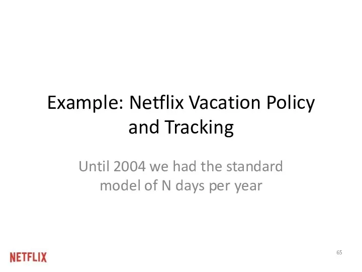 Example: Netflix Vacation Policy and Tracking Until 2004 we had
