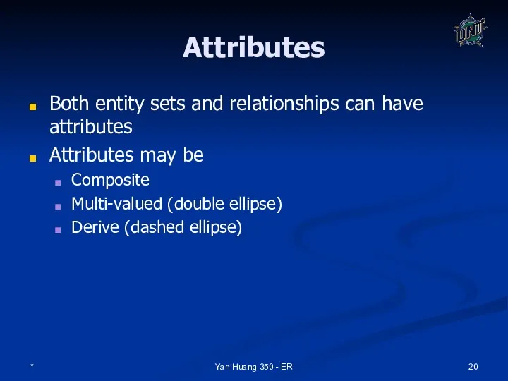 * Yan Huang 350 - ER Attributes Both entity sets and relationships can
