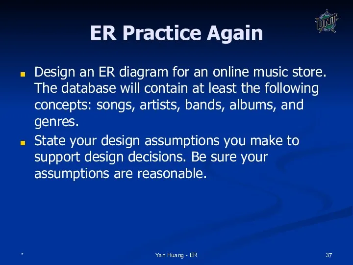 * Yan Huang - ER ER Practice Again Design an ER diagram for