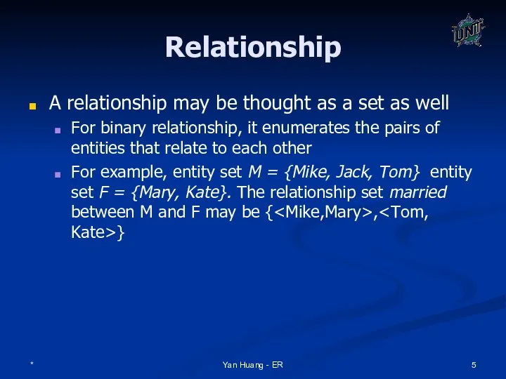* Yan Huang - ER Relationship A relationship may be thought as a