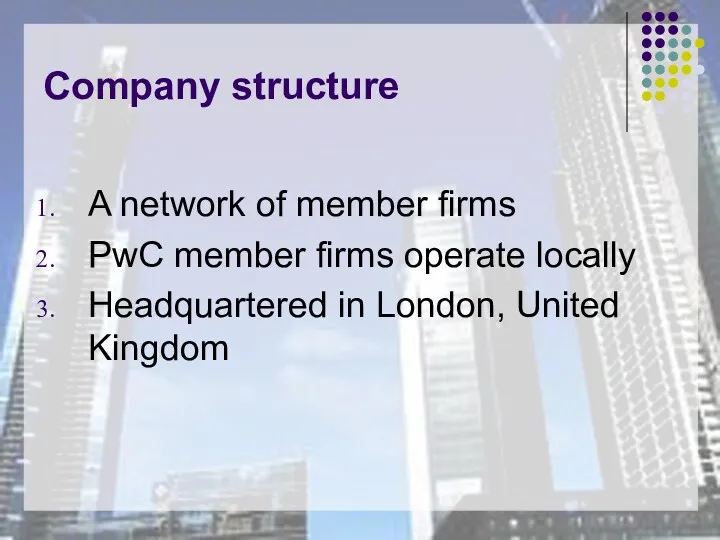 Company structure A network of member firms PwC member firms