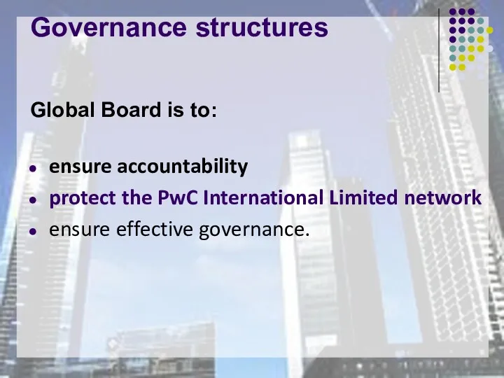 Governance structures Global Board is to: ensure accountability protect the