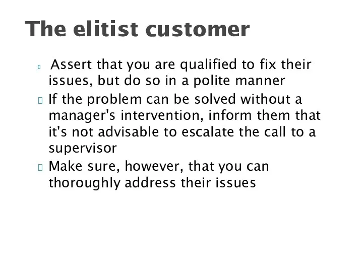 Assert that you are qualified to fix their issues, but do so in