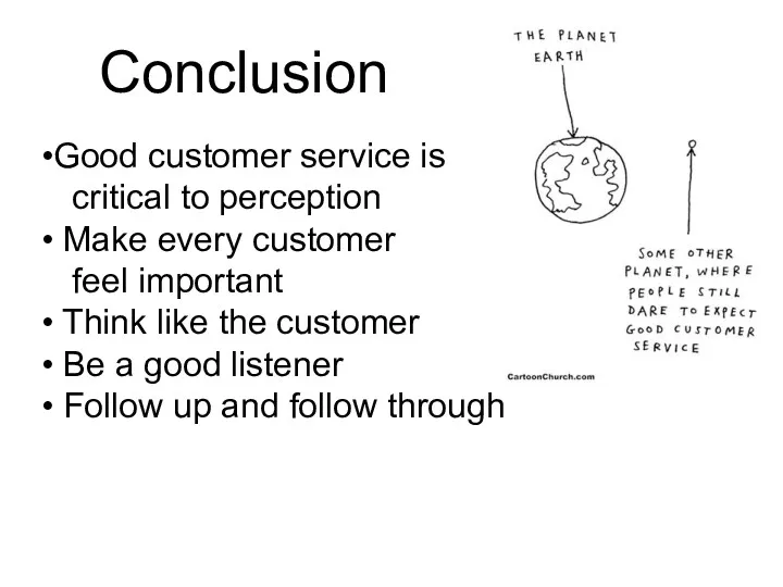 Conclusion Good customer service is critical to perception Make every