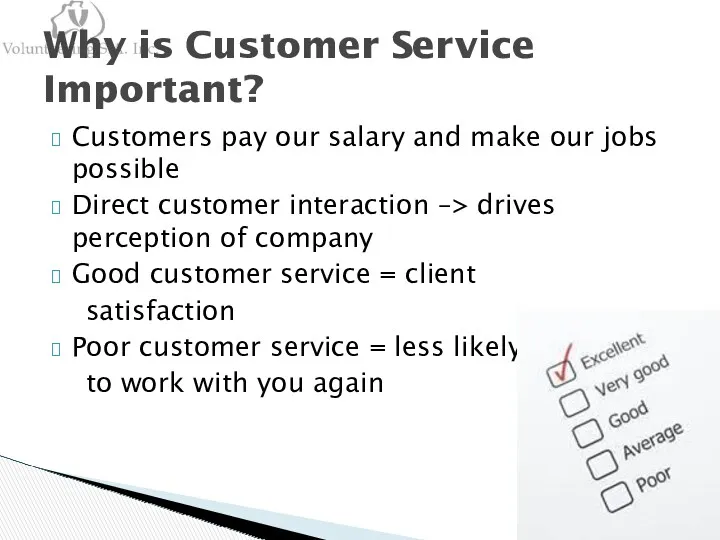 Customers pay our salary and make our jobs possible Direct customer interaction –>
