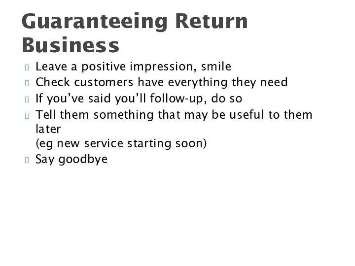 Leave a positive impression, smile Check customers have everything they
