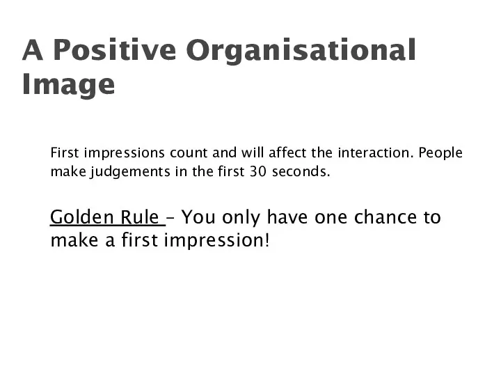 First impressions count and will affect the interaction. People make