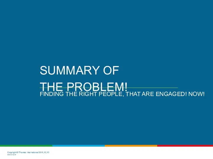 FINDING THE RIGHT PEOPLE, THAT ARE ENGAGED! NOW! SUMMARY OF THE PROBLEM!