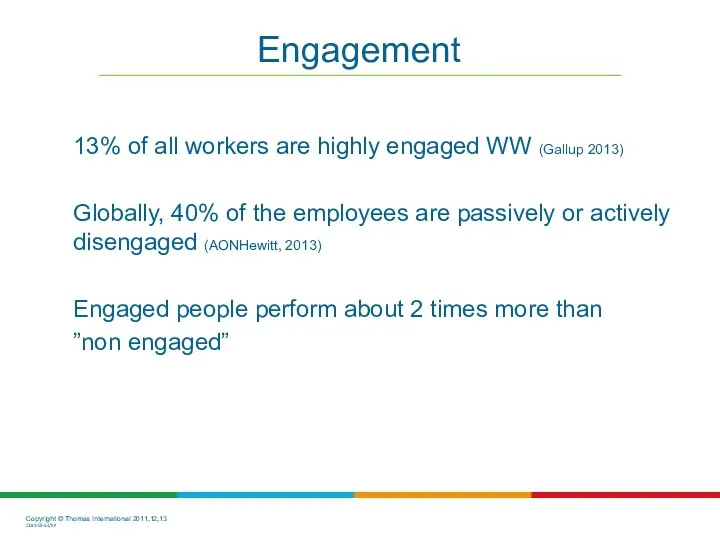 13% of all workers are highly engaged WW (Gallup 2013) Globally, 40% of