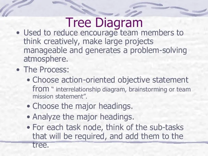Tree Diagram Used to reduce encourage team members to think creatively, make large