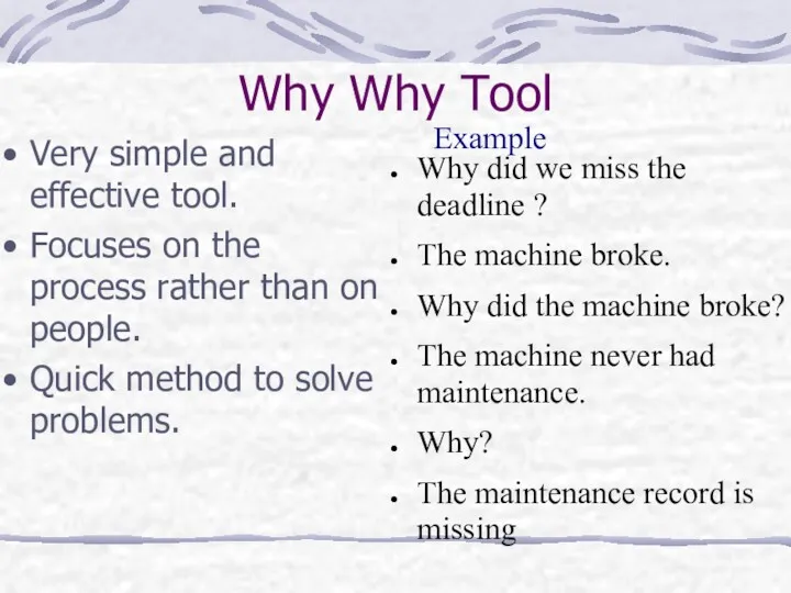 Why Why Tool Very simple and effective tool. Focuses on