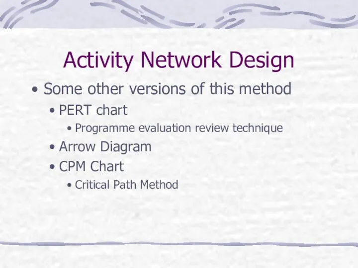 Activity Network Design Some other versions of this method PERT chart Programme evaluation
