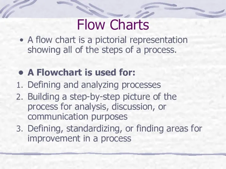 Flow Charts A flow chart is a pictorial representation showing