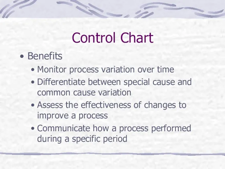 Control Chart Benefits Monitor process variation over time Differentiate between