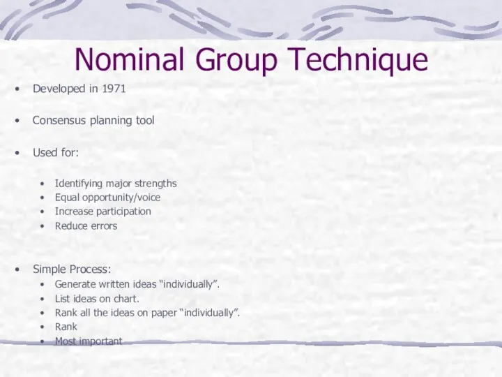 Nominal Group Technique Developed in 1971 Consensus planning tool Used for: Identifying major