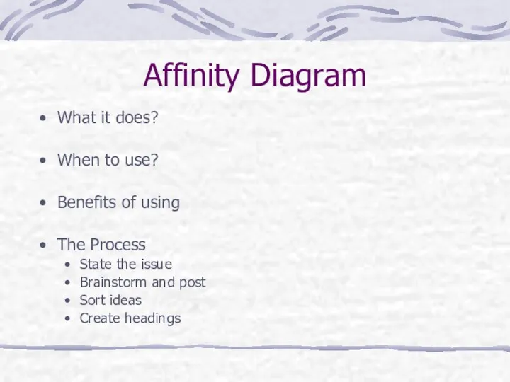 Affinity Diagram What it does? When to use? Benefits of using The Process