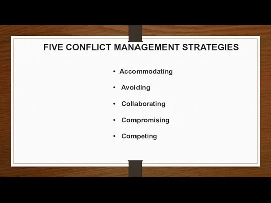 FIVE CONFLICT MANAGEMENT STRATEGIES Accommodating Avoiding Collaborating Compromising Competing