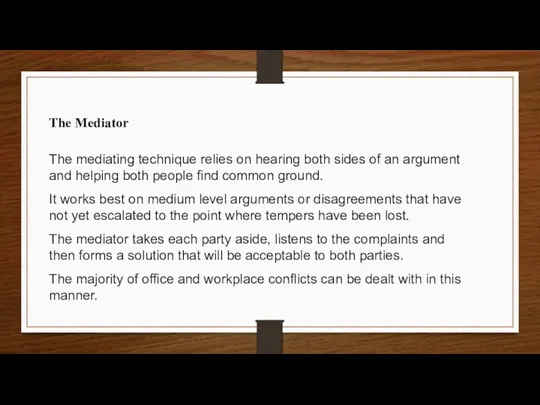 The Mediator The mediating technique relies on hearing both sides