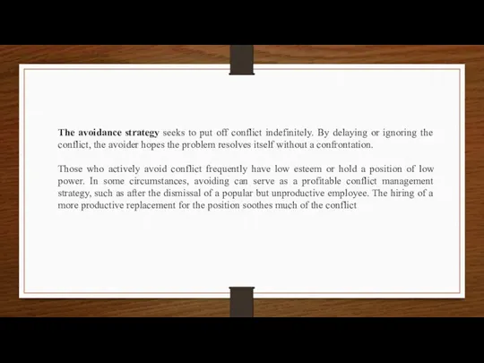 The avoidance strategy seeks to put off conflict indefinitely. By