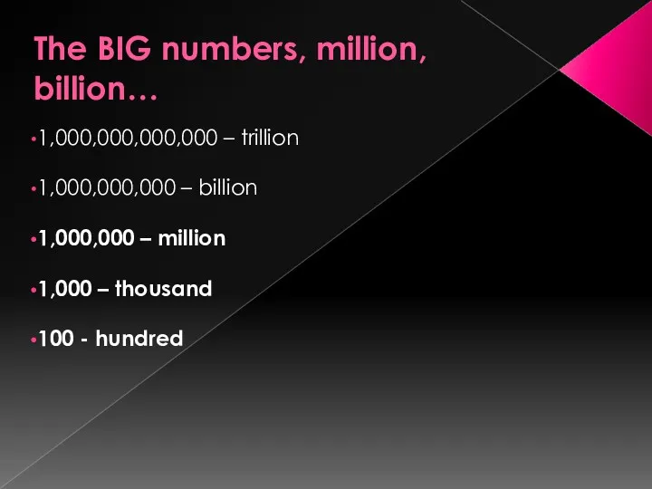 The BIG numbers, million, billion… 1,000,000,000,000 – trillion 1,000,000,000 –