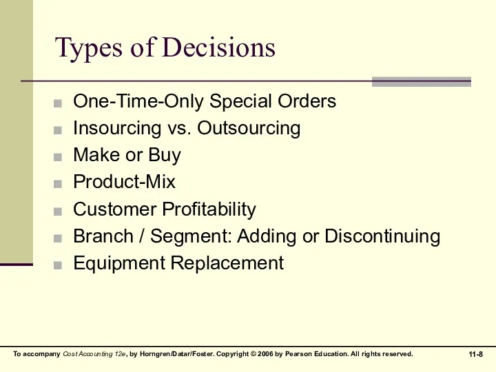 Types of Decisions One-Time-Only Special Orders Insourcing vs. Outsourcing Make