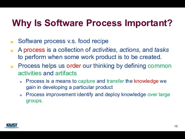 Why Is Software Process Important? Software process v.s. food recipe