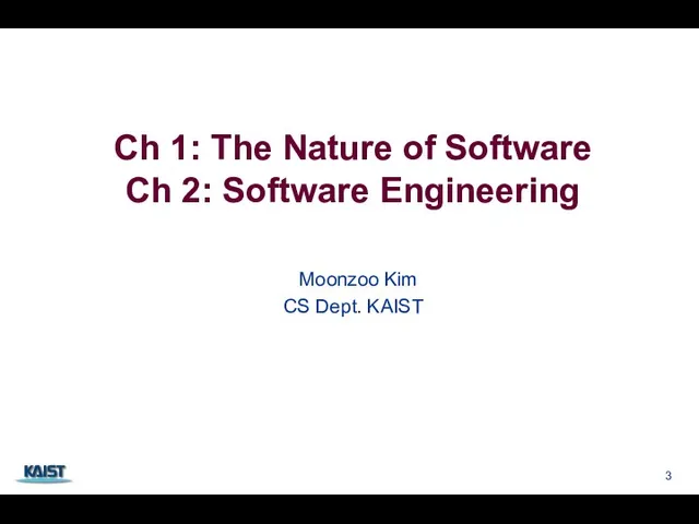 Ch 1: The Nature of Software Ch 2: Software Engineering Moonzoo Kim CS Dept. KAIST