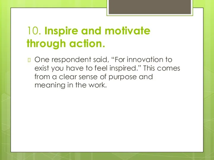 10. Inspire and motivate through action. One respondent said, “For