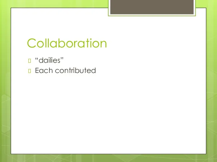 Collaboration “dailies” Each contributed