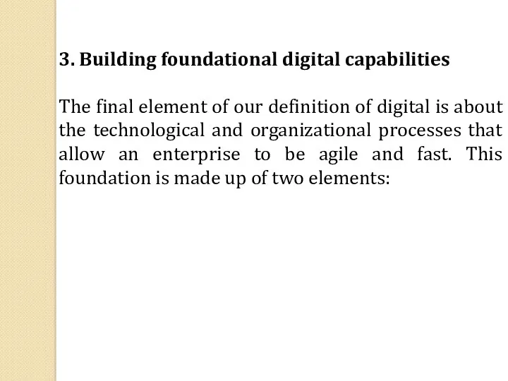 3. Building foundational digital capabilities The final element of our