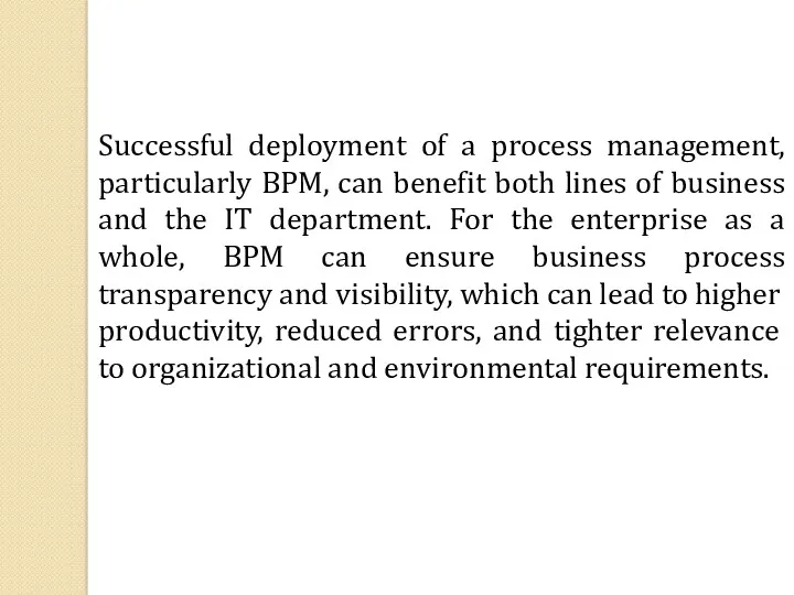 Successful deployment of a process management, particularly BPM, can benefit