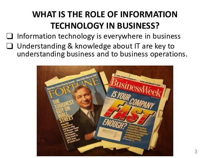 WHAT IS THE ROLE OF INFORMATION TECHNOLOGY IN BUSINESS? Information technology is everywhere
