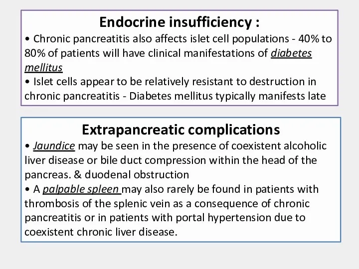 Endocrine insufficiency : • Chronic pancreatitis also affects islet cell