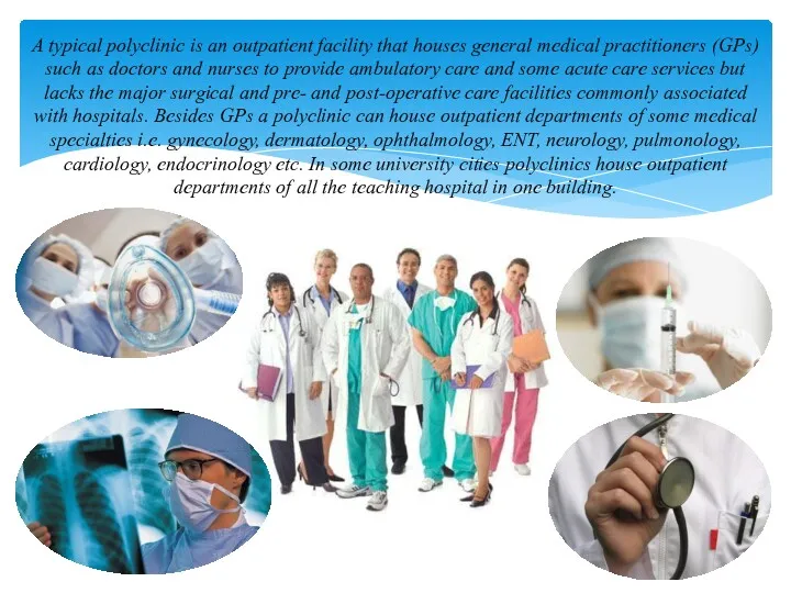 A typical polyclinic is an outpatient facility that houses general medical practitioners (GPs)