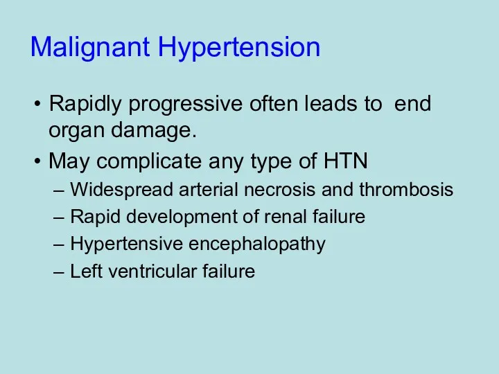 Malignant Hypertension Rapidly progressive often leads to end organ damage.