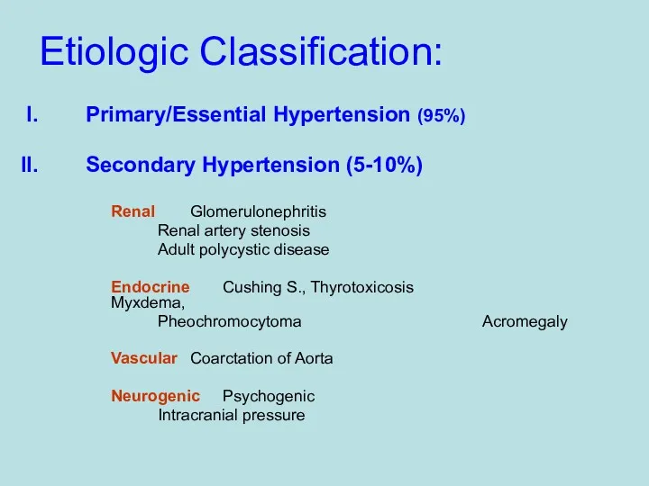 Etiologic Classification: Primary/Essential Hypertension (95%) Secondary Hypertension (5-10%) Renal Glomerulonephritis