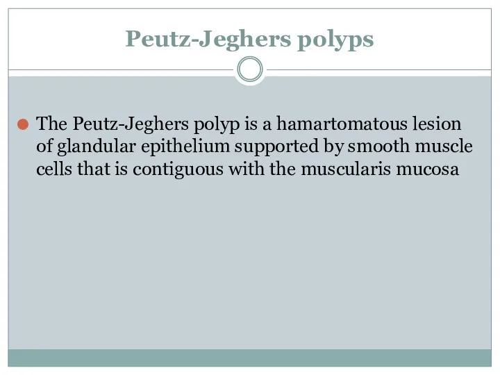Peutz-Jeghers polyps The Peutz-Jeghers polyp is a hamartomatous lesion of