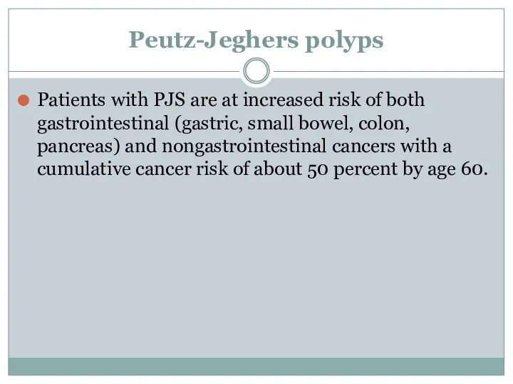 Peutz-Jeghers polyps Patients with PJS are at increased risk of