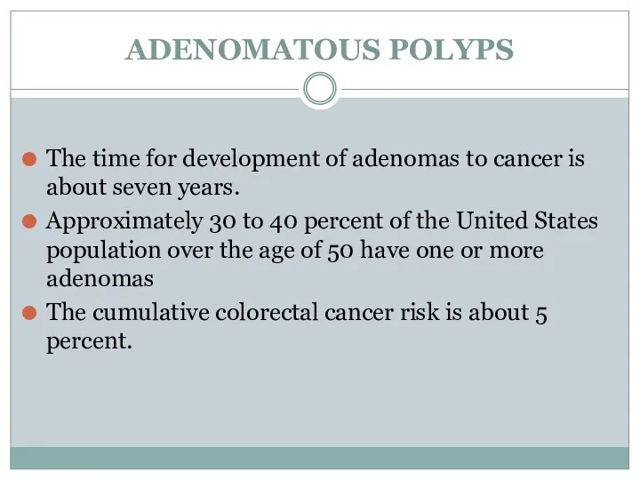 ADENOMATOUS POLYPS The time for development of adenomas to cancer