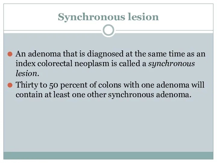 Synchronous lesion An adenoma that is diagnosed at the same