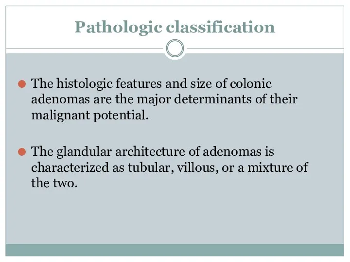 Pathologic classification The histologic features and size of colonic adenomas