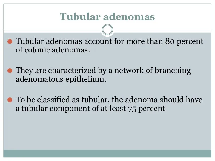 Tubular adenomas Tubular adenomas account for more than 80 percent