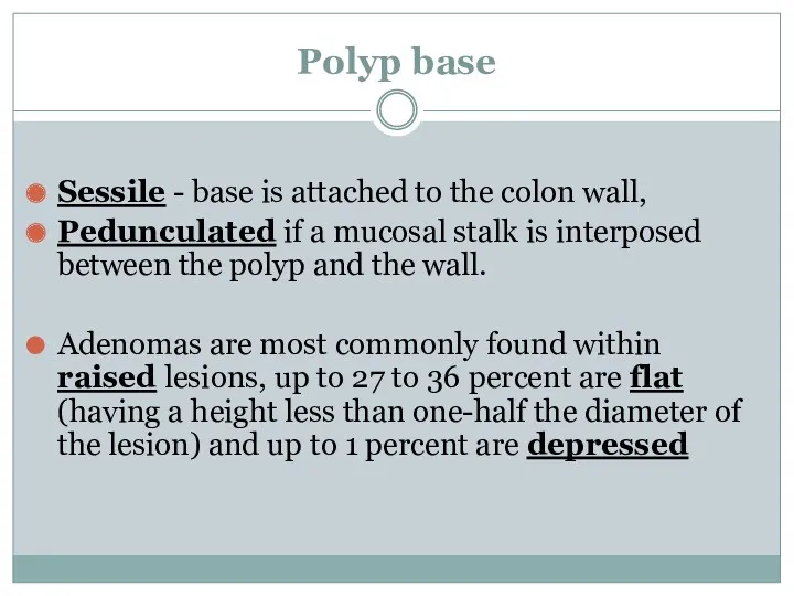 Polyp base Sessile - base is attached to the colon