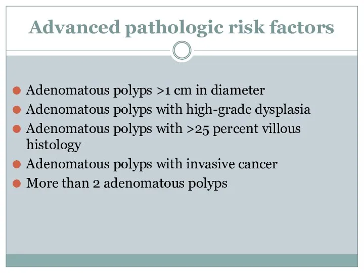 Advanced pathologic risk factors Adenomatous polyps >1 cm in diameter