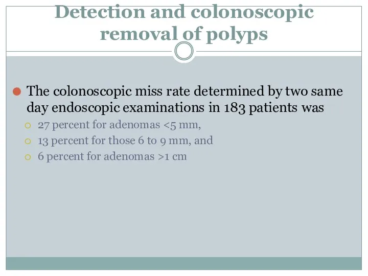 Detection and colonoscopic removal of polyps The colonoscopic miss rate