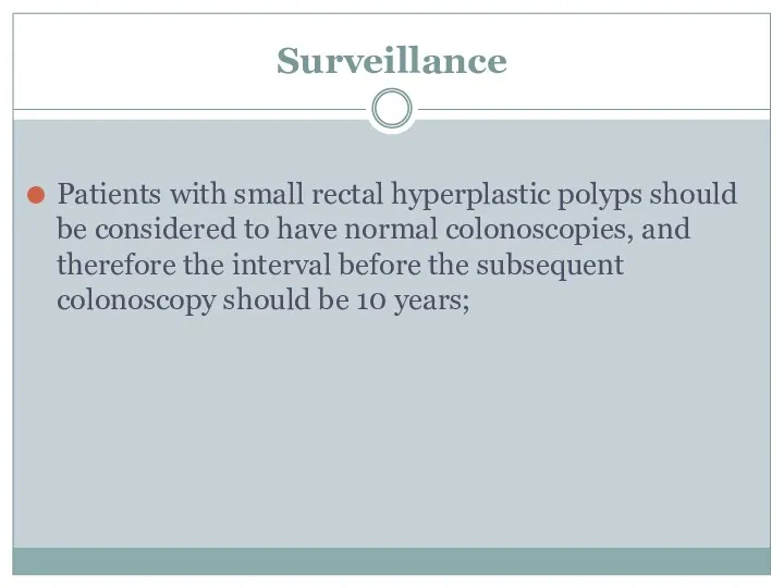 Surveillance Patients with small rectal hyperplastic polyps should be considered